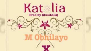 M OBHILAYO - KATALIA (feat Musiholiq n Anger Produced by X-Wise) unofficial music video