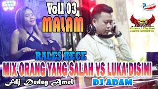 VOLL 3 | OT RALES MALAM | MIX ORANG YANG SALAH | DJ ADAM VS FDJ DEDEK AMEL | 3 PUTRA PRODUCTION