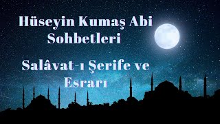 Hüseyin Kumaş Abi Sohbetleri - Salâvat-ı Şerife ve Esrarı