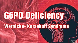 G6PD Deficiency/ Wernicke- Korsakoff Syndrome/ Favism/ Disorders of HMP Shunt/ Biochemistry