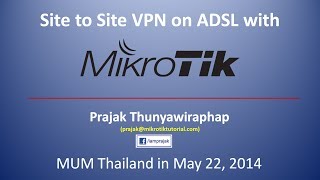 MUM Thailand 2014 - Site to Site VPN on ADSL with Mikrotik