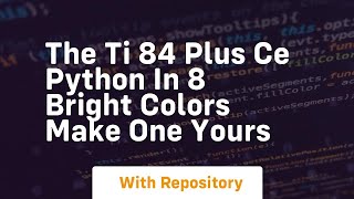 The ti 84 plus ce python in 8 bright colors make one yours