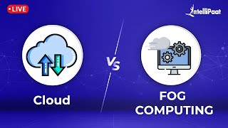 Cloud Computing Vs Fog Computing | How Does Fog Computing Works | Cloud Vs Fog | Intellipaat
