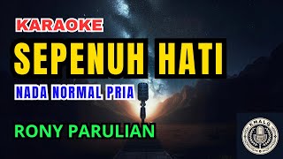 RONY PARULIAN - Sepenuh Hati (Karaoke Nada Normal Pria)