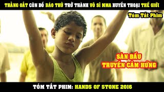 [Review Phim] Từ Thằng Oắt Côn Đồ BÁO THỦ Trở Thành Võ SĨ MMA Huyền Thoại THế Giới | Hands Of Stone