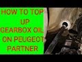 HOW TO TOP UP PEUGEOT PARTNER GEARBOX OIL