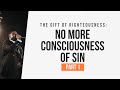 The Gift of Righteousness: No More Consciousness of Sin (Part 1)