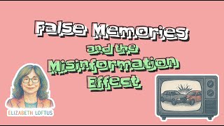 False Memories and the Misinformation Effect