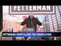 pennsylvania sen. john fetterman remains in hospital undergoing tests