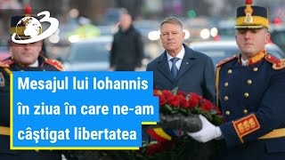 Mesajul lui Iohannis în ziua în care ne-am câştigat libertatea