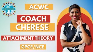 NCE/CPCE Exam Prep: Attachment Theory with Coach Cherese ACWC