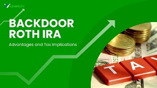 Backdoor Roth IRA - Advantages and Tax Implications