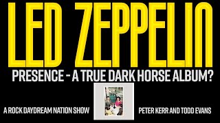 Led Zeppelin Presence - A true dark horse album?