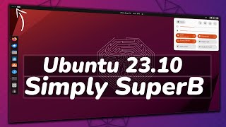 UBUNTU 23.10 (Mantic Minotaur) - Simply SuperB !!