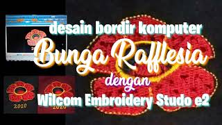 DESAIN BORDIR KOMPUTER BUNGA RAFFLESIA DENGAN WILCOM EMBROIDERY STUDIO E2