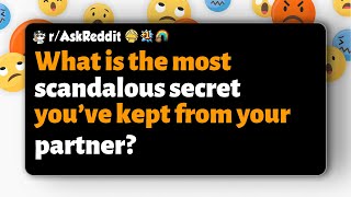 r/AskReddit | What is the most scandalous secret you’ve kept from your partner?