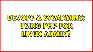 DevOps & SysAdmins: Using PHP for Linux Admin?