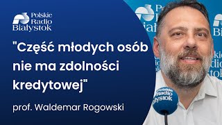 Kogo stać na kredyt? Rozmowa z prof. Rogowskim