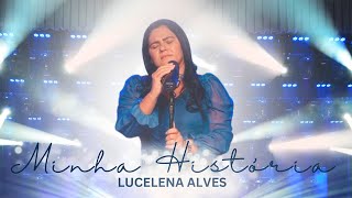 Minha História - Lucelena Alves