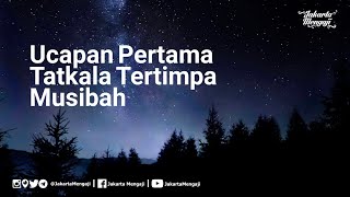 Ucapan Pertama Tatkala Tertimpa Musibah - Ustadz DR Firanda Andirja, MA