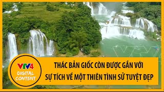 Thác Bản Giốc bắt nguồn từ đâu và câu chuyện về cột mốc đôi cùng số 836 | VTV4