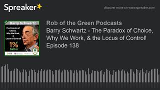 Barry Schwartz - The Paradox of Choice, Why We Work, & the Locus of Control! Episode 138