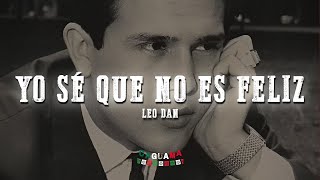 Leo Dan - Yo Sé Que No Es Feliz (Letra/Lyrics)