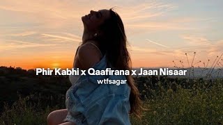 Phir Kabhi x Qaafirana x Jaan Nisaar - Lofi Mashup | wtfsagar