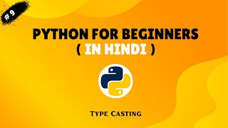 Py : 9 Python Type Casting | Convert Data Types in Python (In Hindi)