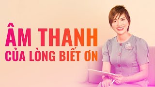 Âm thanh của LÒNG BIẾT ƠN - Hãy nghe để thu hút sự GIÀU CÓ, HẠNH PHÚC