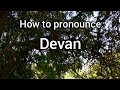 How to Pronounce Devan