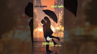 Shayad [Slowed+Reverb] | Arijit Singh | Lofi | Bollywood Lofi #lofi #shorts #slowedreverb