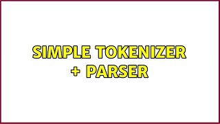 Simple Tokenizer + Parser (2 Solutions!!)