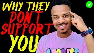 Why Your Friends and Family DON'T SUPPORT YOU (SHOCKING TRUTH)