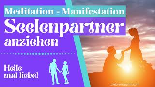 Liebe finden | Meditation - Seelenpartner anziehen | Heilen, Manifestieren \u0026 Lieben | Manifestation