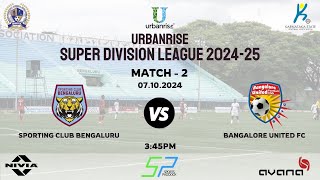 URBANRISE | SUPER DIVISION LEAGUE 2024-25 | SPORTING CLUB BENGALURU VS BANGALORE UNITED FC | 7.10.24