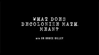 Decolonize Explained: What Does "Decolonize Math" Mean? | Dr. Bruce Gilley