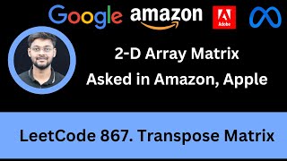 Solving LeetCode 867 Transpose Matrix | 2-D Array | Amazon | Apple | Easy
