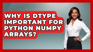 Why Is Dtype Important For Python NumPy Arrays? - Python Code School