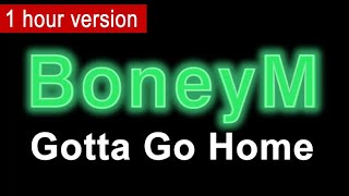 BoneyM Gotta go home - long version - 1 hour!