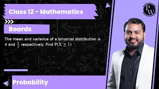 The mean and variance of a binomial distribution is 4 and 4/3 respectively. Find P(X≥ 1)