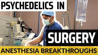 Psychedelics In Surgery - Doctor Explains Hidden Potential