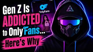 Gen Z Is ADDICTED to OnlyFans… Here’s Why