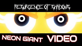 Resurgence Of Shadows: Neon Giant (VIDEO)