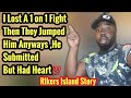 Rikers Island-I Lost A 1 on 1 Fight Then They Jumped Him Anyways He Submitted But Had Heart💯