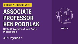 Unit 9: AP Physics 1 Faculty Lecture with Associate Professor Ken Podolak