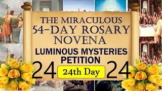 24TH DAY - THE MIRACULOUS 54 DAY ROSARY NOVENA - LUMINOUS MYSTERIES - PETITION - 24TH DAY