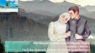 Asif Hussain \u0026 Mash Baloch Hayeko Tappy       ( slowed + reverb ) #pashtosong