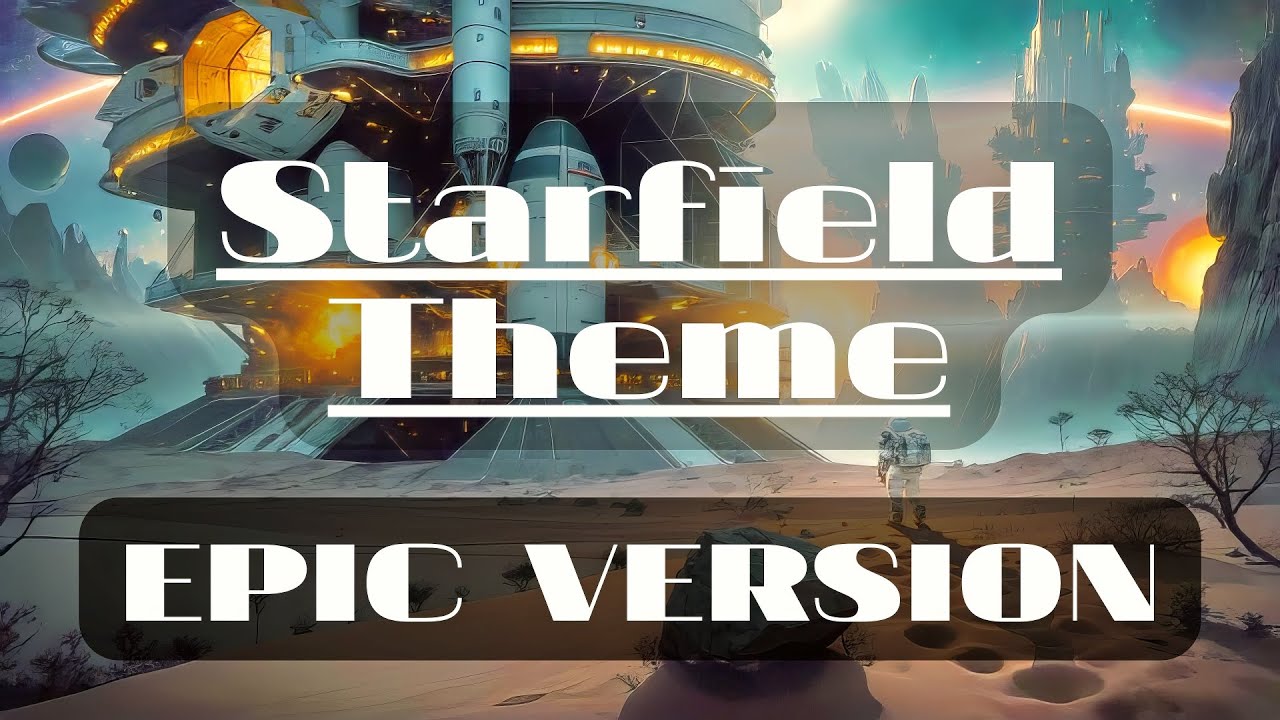 Starfield Theme Ultimate Epic Version Youtube