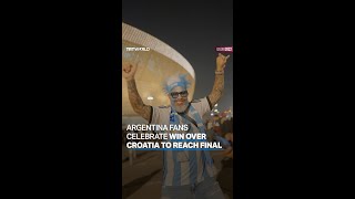 Argentina fans celebrate win over Croatia to reach final